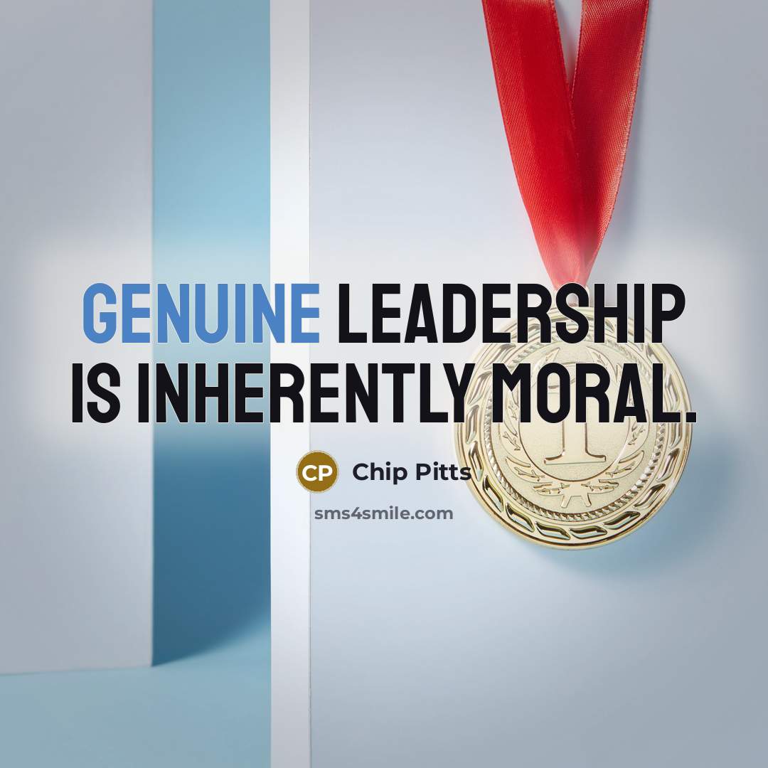 “Genuine leadership is inherently moral.…” quote by Chip Pitts