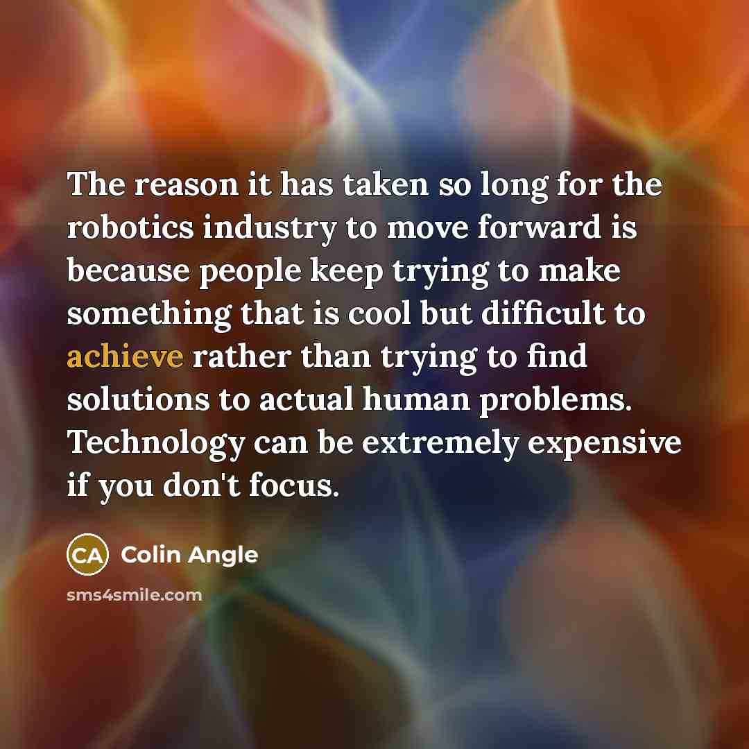 “The reason it has taken so long for the robotics…” quote by Colin Angle
