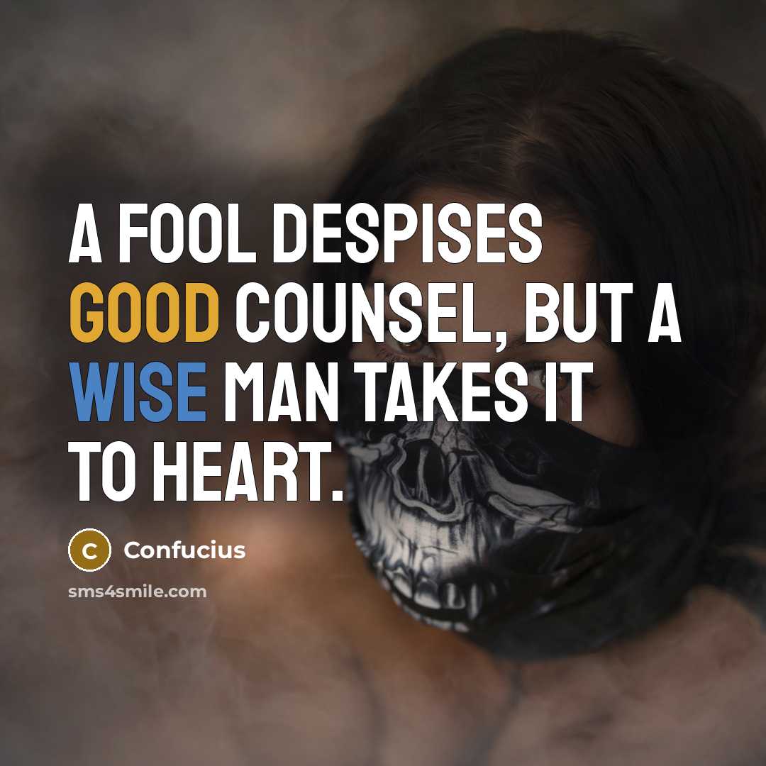“A fool despises good counsel, but a wise man takes…” quote by Confucius