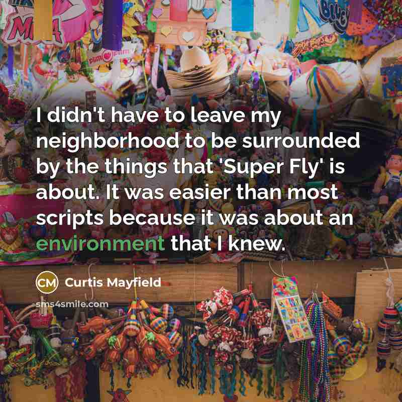 “I didn't have to leave my neighborhood to be surrounded…” quote by Curtis Mayfield