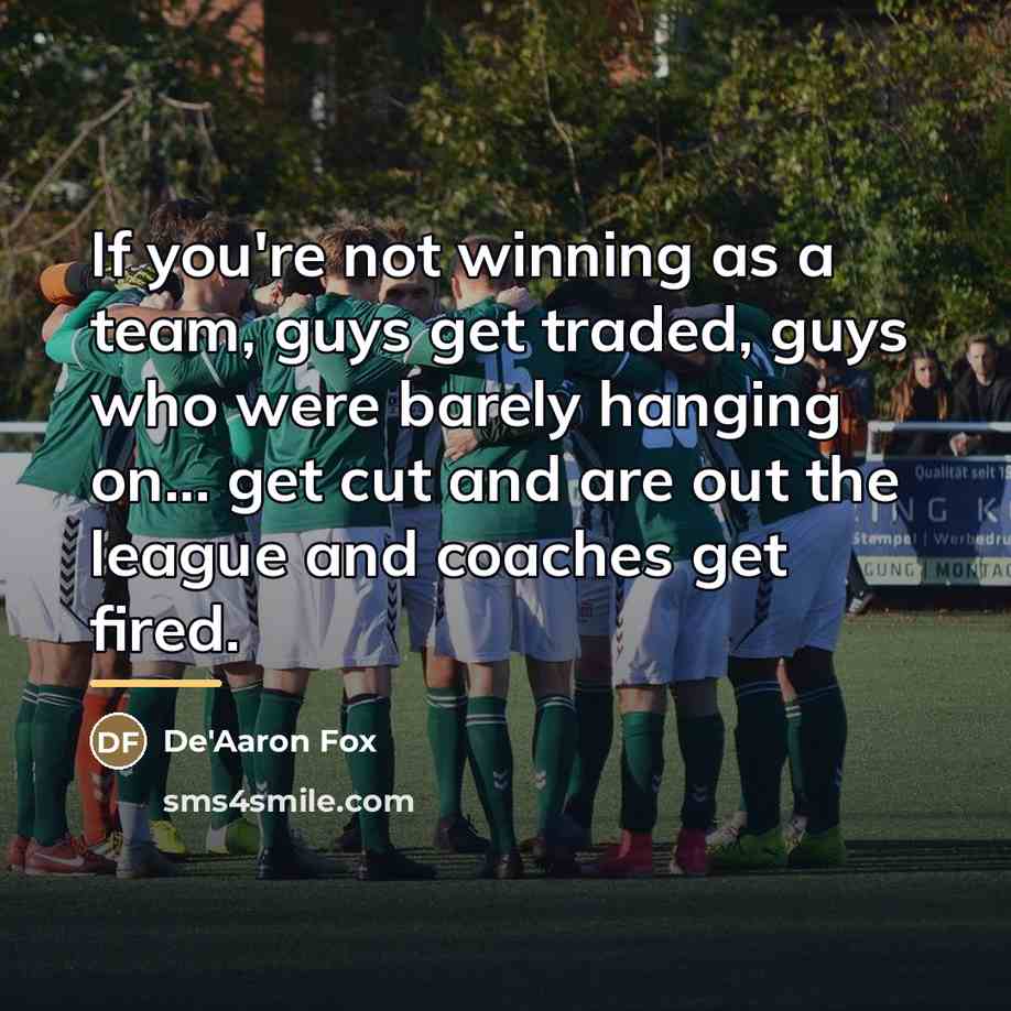 “If you're not winning as a team, guys get traded,…” quote by De'Aaron Fox
