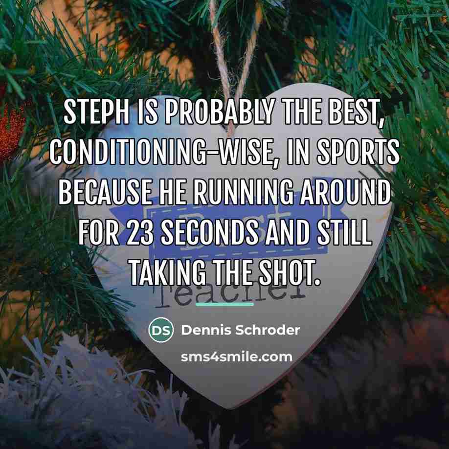 “Steph is probably the best, conditioning-wise, in sports because he…” quote by Dennis Schroder