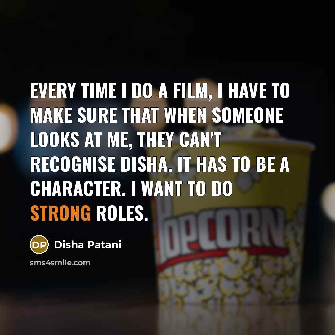 “Every time I do a film, I have to make…” quote by Disha Patani