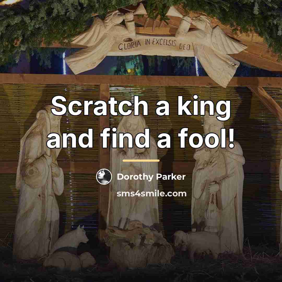 “Scratch a king and find a fool!…” quote by Dorothy Parker