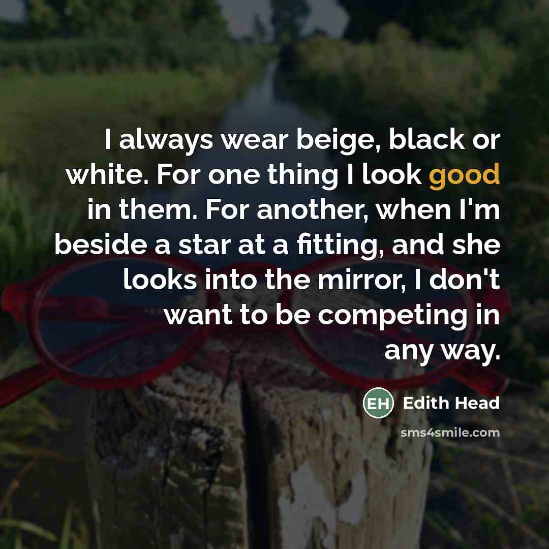 “I always wear beige, black or white. For one thing…” quote by Edith Head