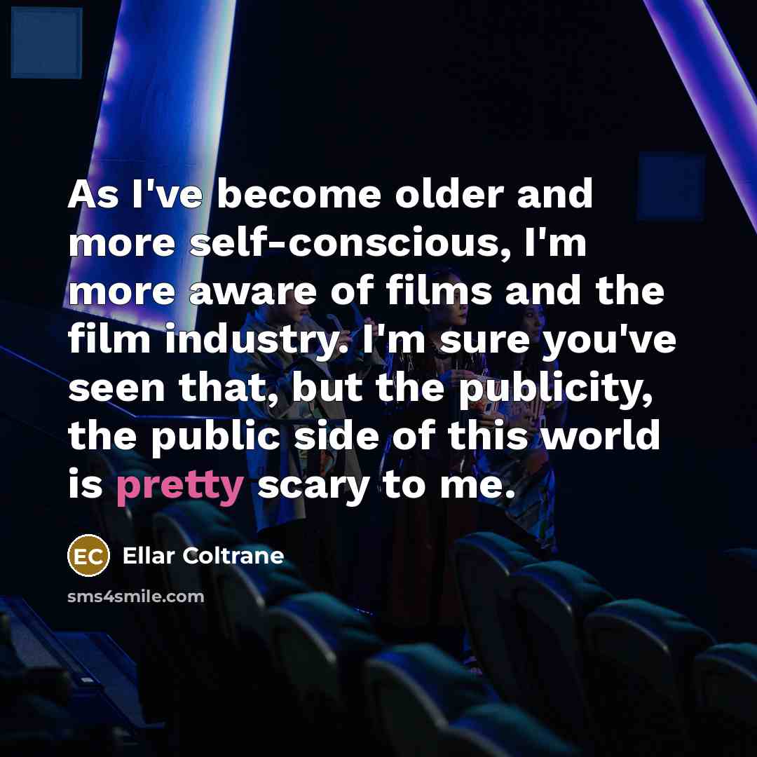 “As I've become older and more self-conscious, I'm more aware…” quote by Ellar Coltrane
