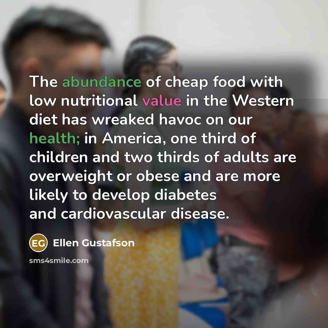 “The abundance of cheap food with low nutritional value in…” quote by Ellen Gustafson