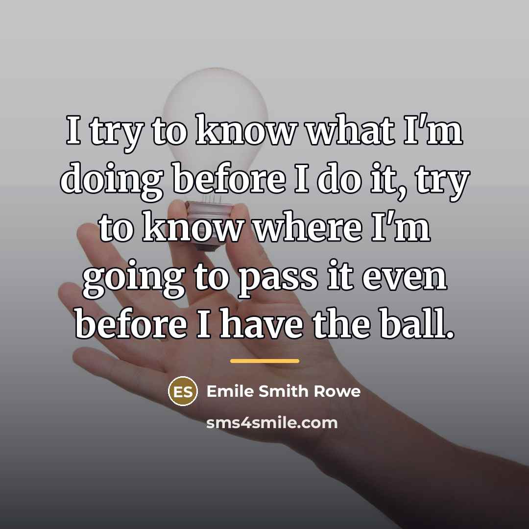 “I try to know what I'm doing before I do…” quote by Emile Smith Rowe