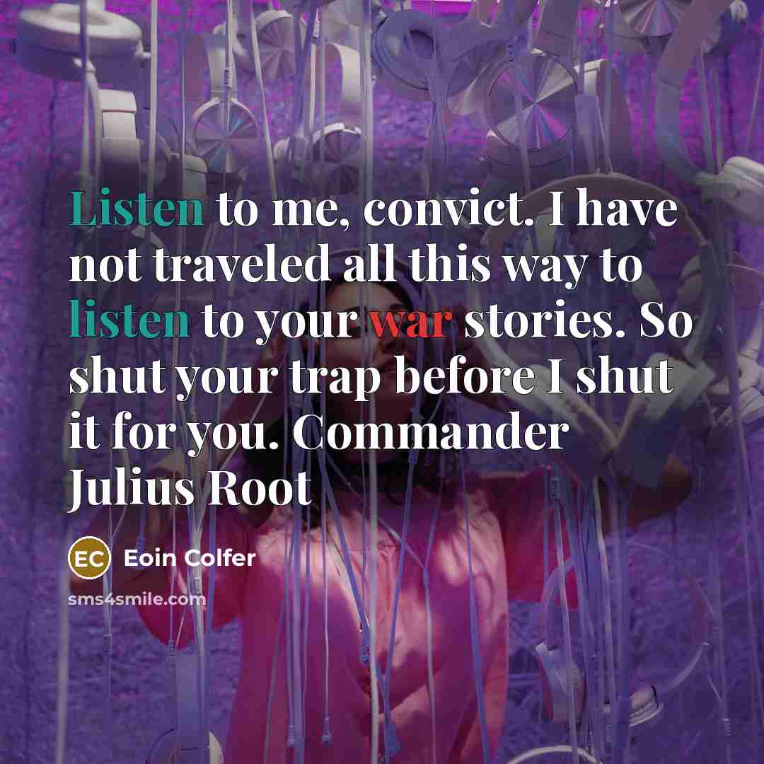 “Listen to me, convict. I have not traveled all this…” quote by Eoin Colfer