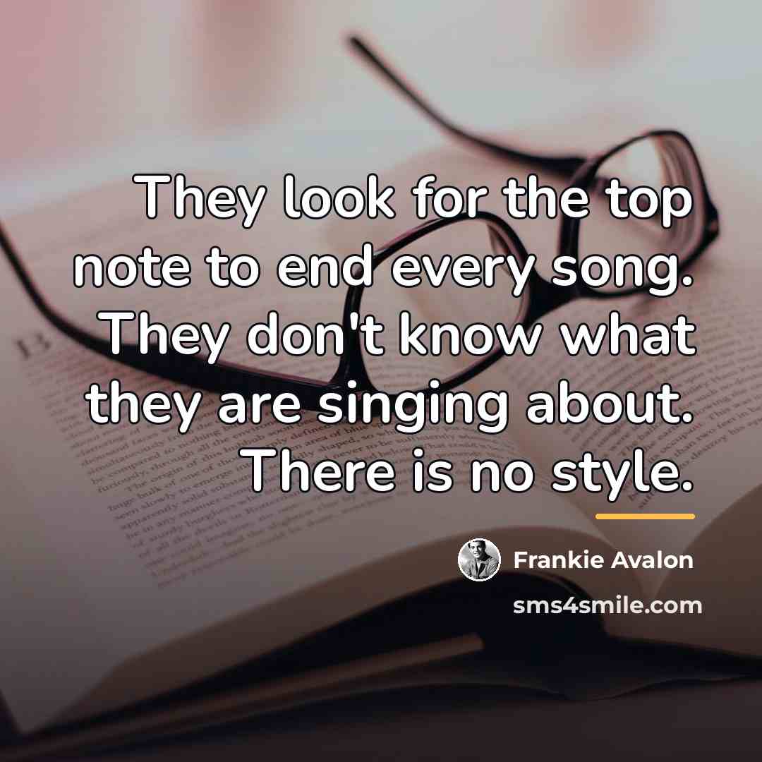 “They look for the top note to end every song.…” quote by Frankie Avalon