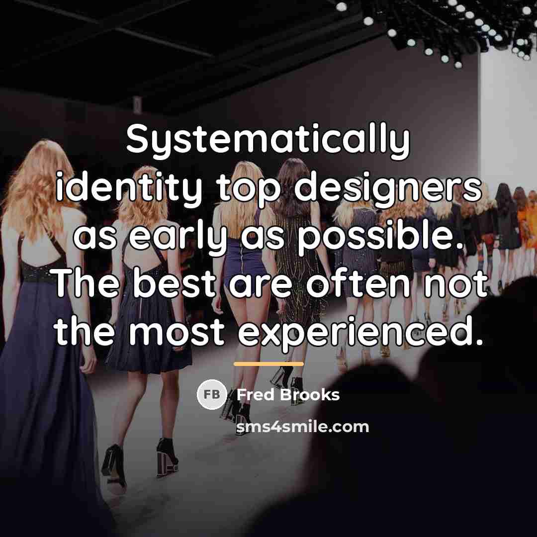 “Systematically identity top designers as early as possible. The best…” quote by Fred Brooks