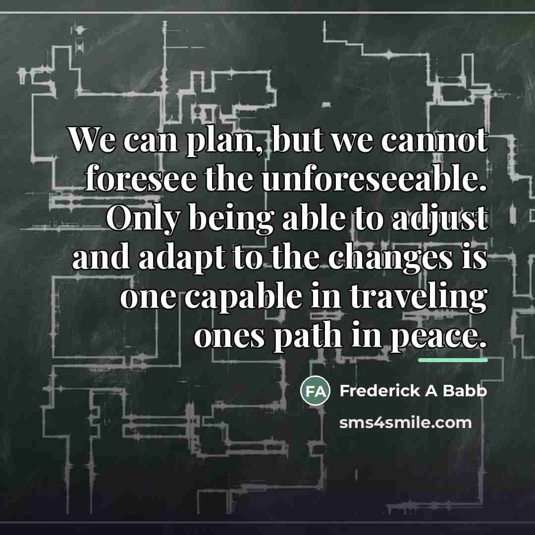 “We can plan, but we cannot foresee the unforeseeable. Only…” quote by Frederick A Babb