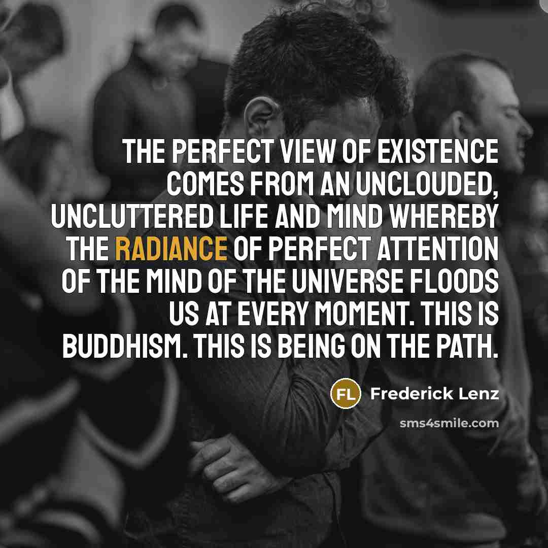 “The perfect view of existence comes from an unclouded, uncluttered…” quote by Frederick Lenz