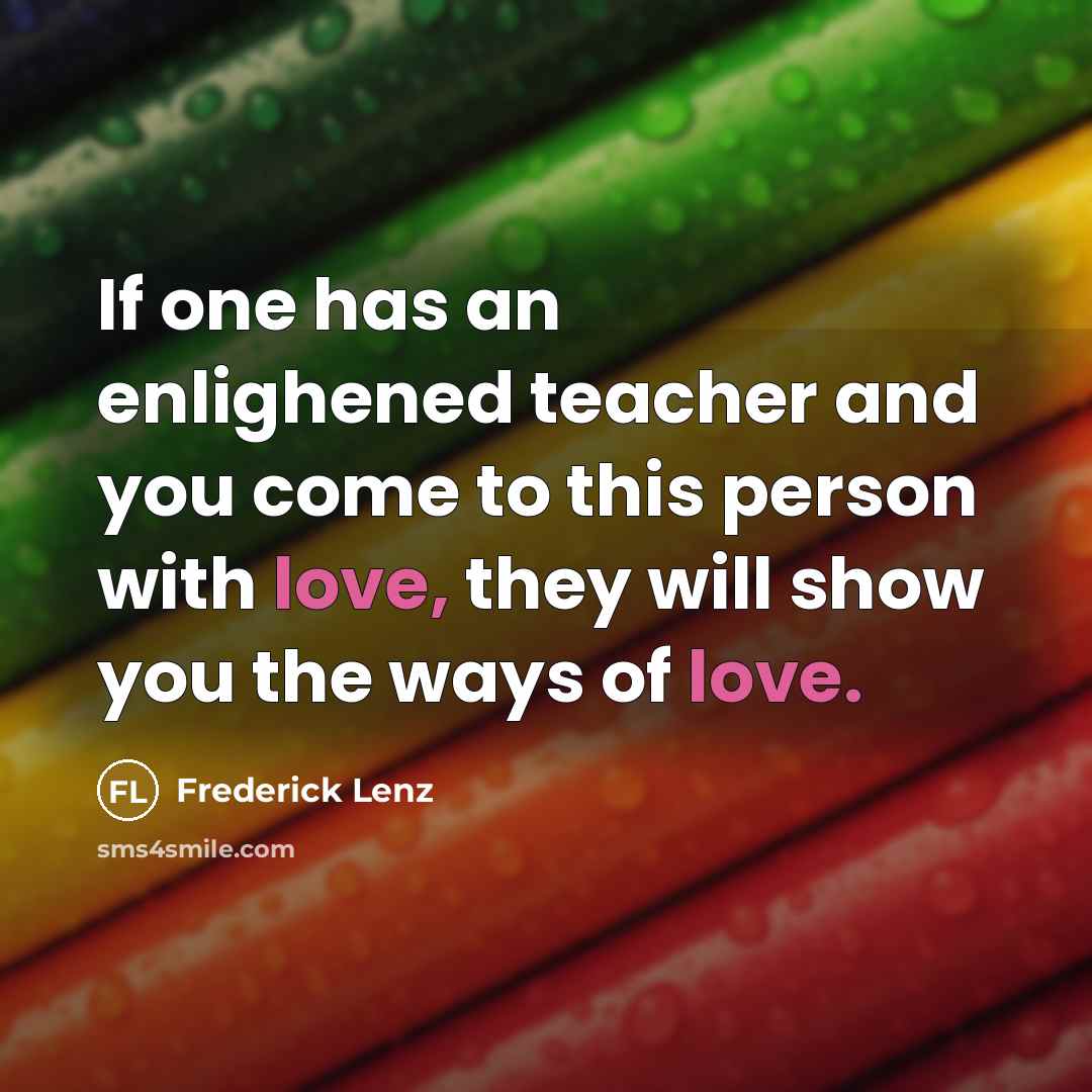 “If one has an enlighened teacher and you come to…” quote by Frederick Lenz