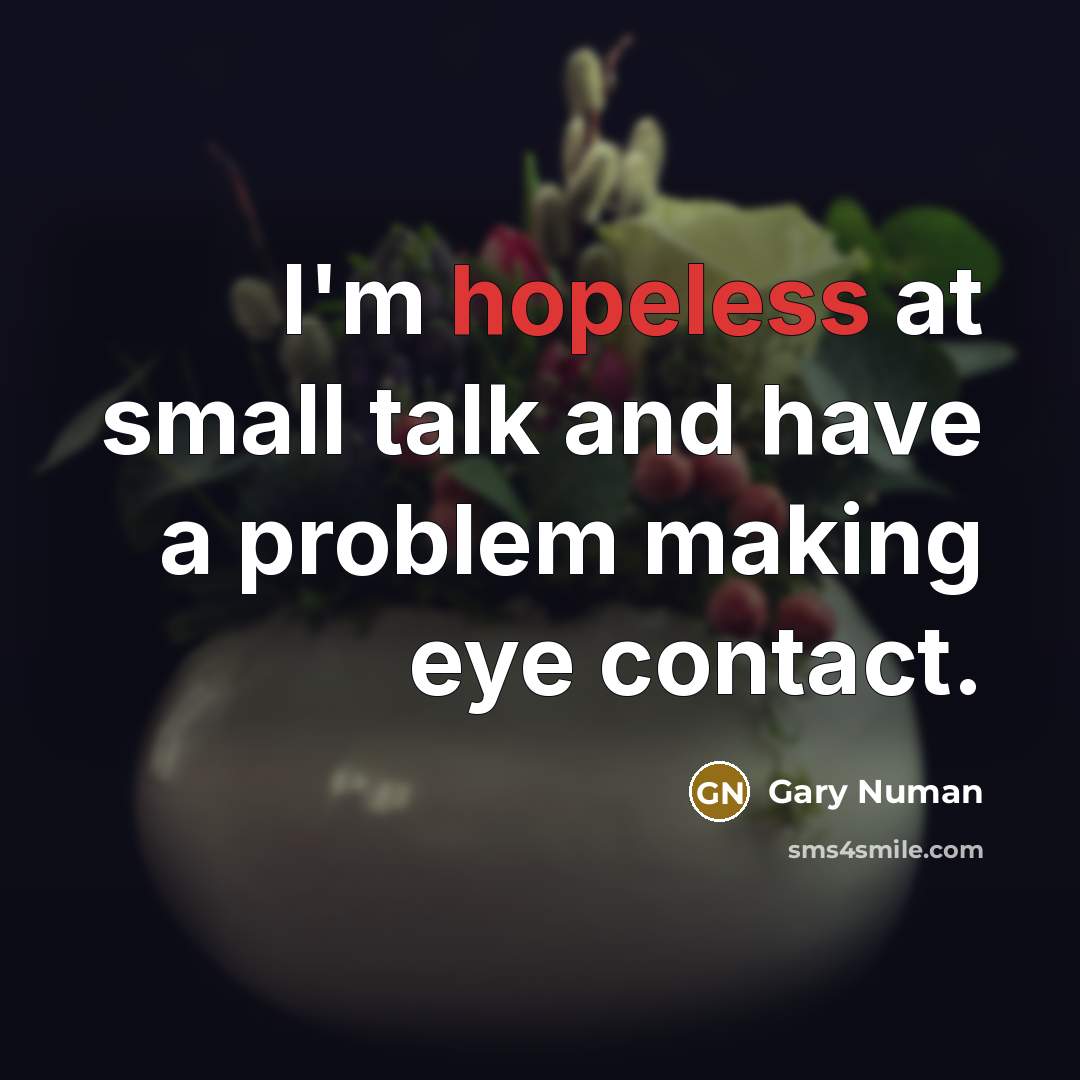 “I'm hopeless at small talk and have a problem making…” quote by Gary Numan