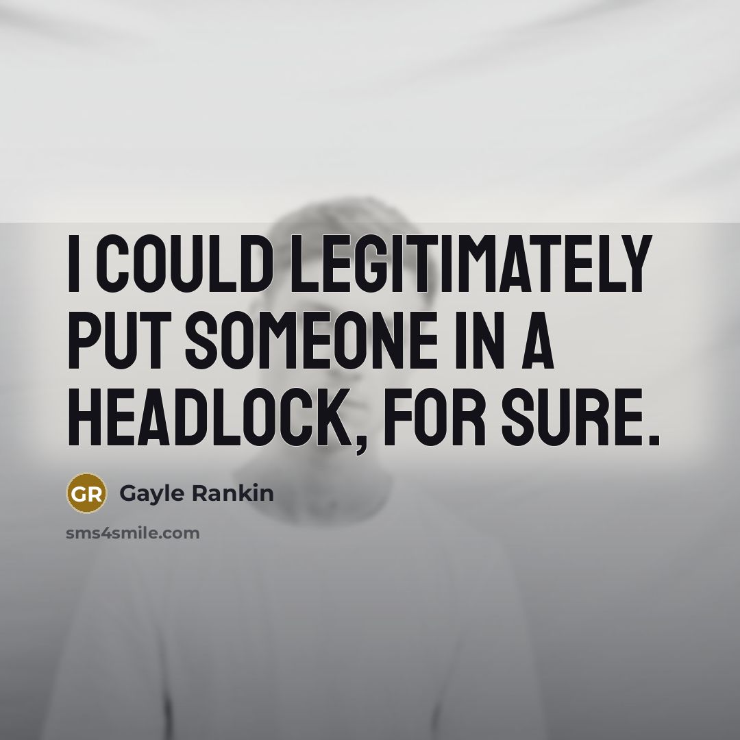 “I could legitimately put someone in a headlock, for sure.…” quote by Gayle Rankin