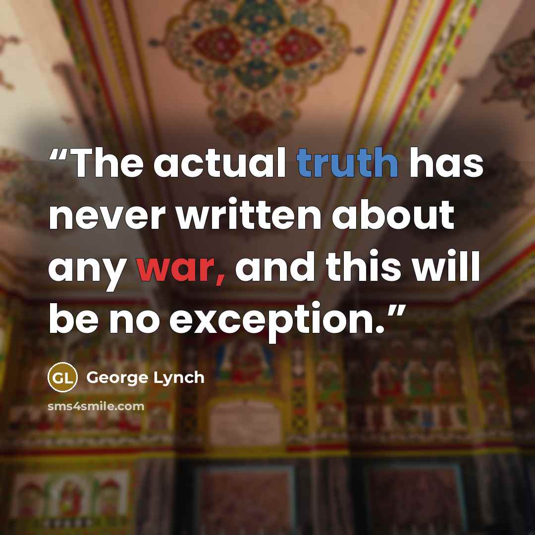 “The actual truth has never written about any war, and this will be no exception.” quote by George Lynch