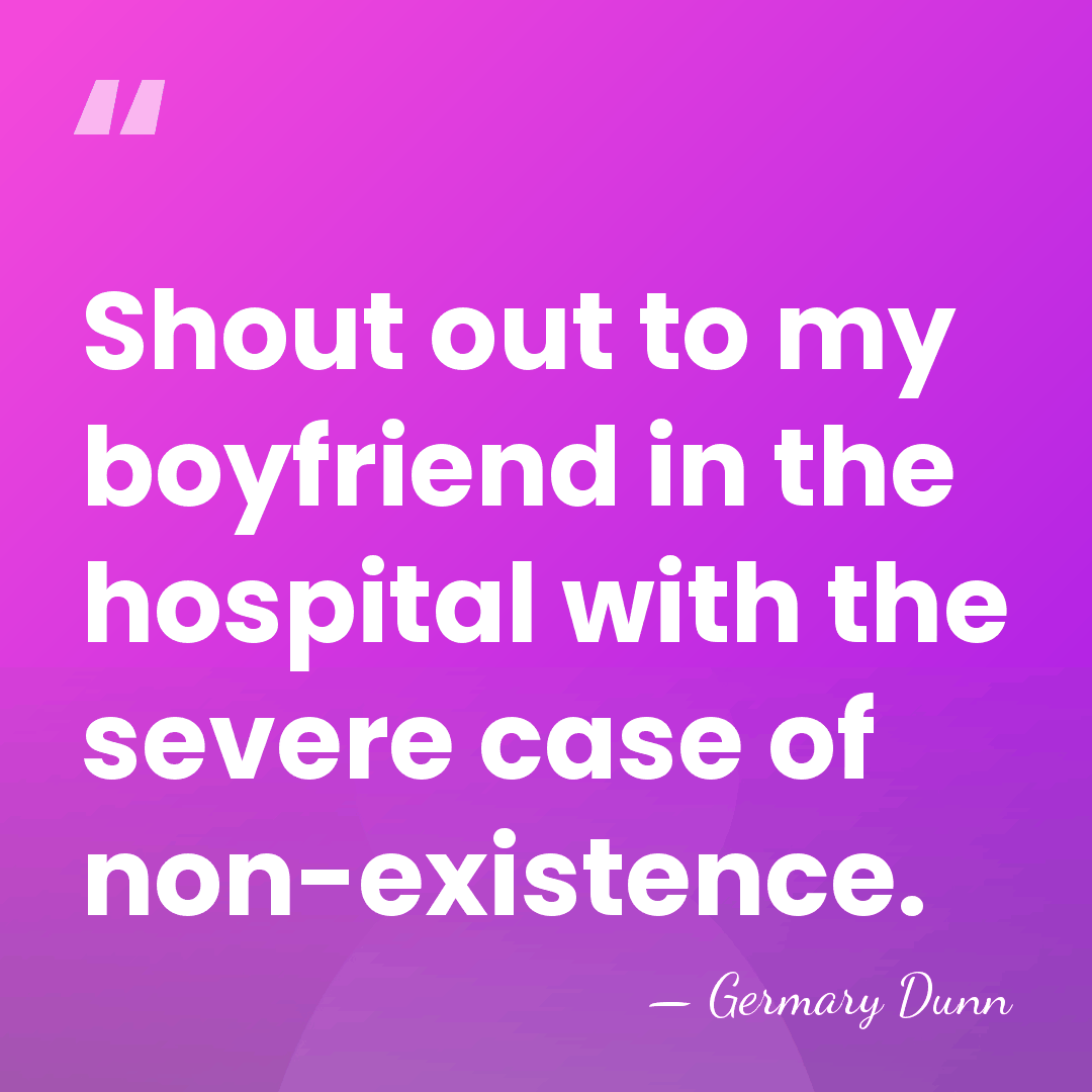 Shout out to my boyfriend in the hospital with the severe case&hellip; - Germary Dunn
