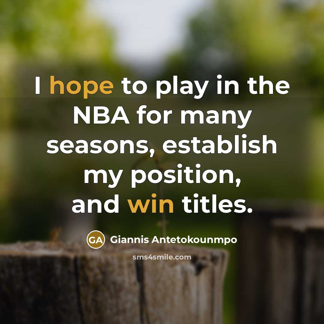 “I hope to play in the NBA for many seasons, establish my position, and win titles.” quote by Giannis Antetokounmpo