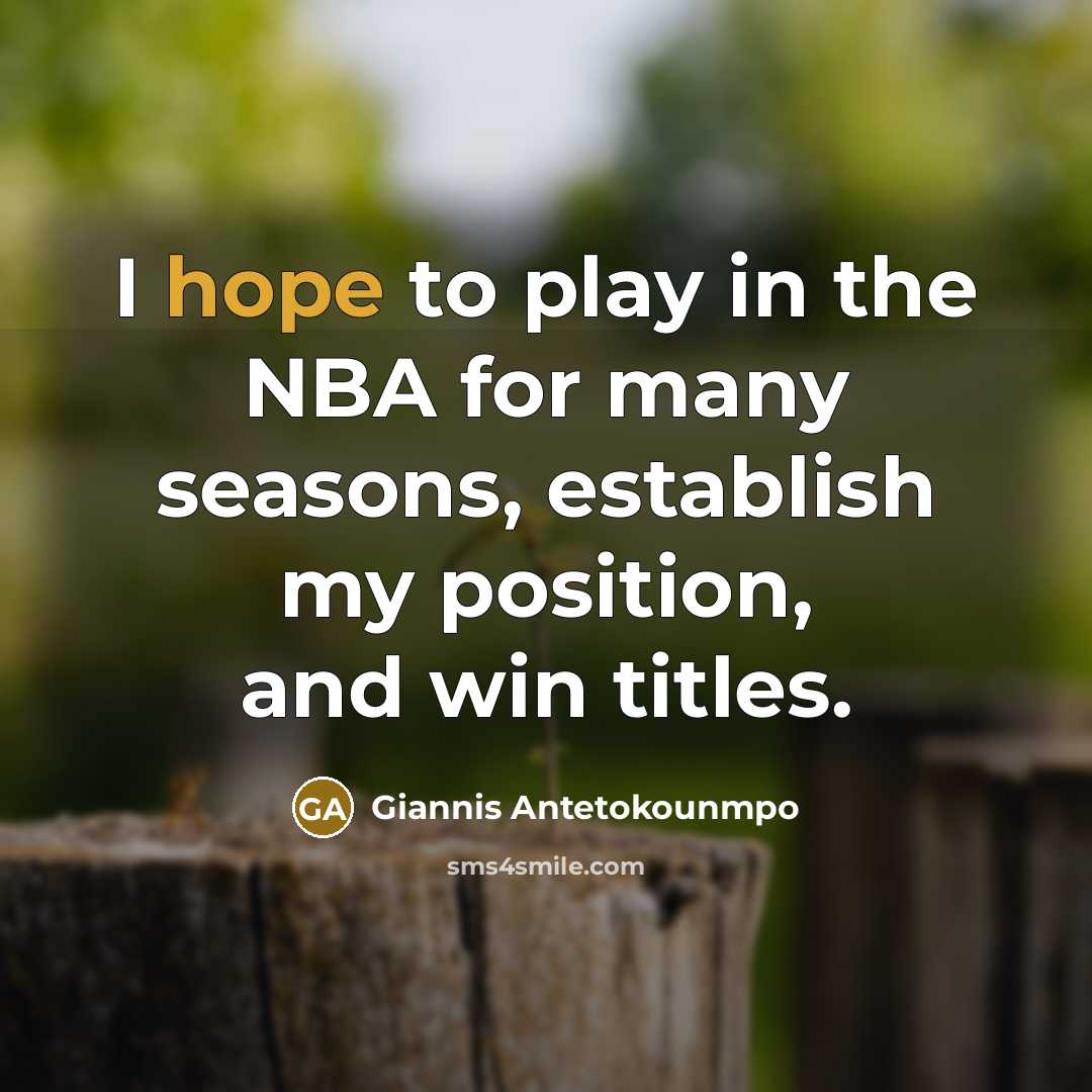 “I hope to play in the NBA for many seasons,…” quote by Giannis Antetokounmpo