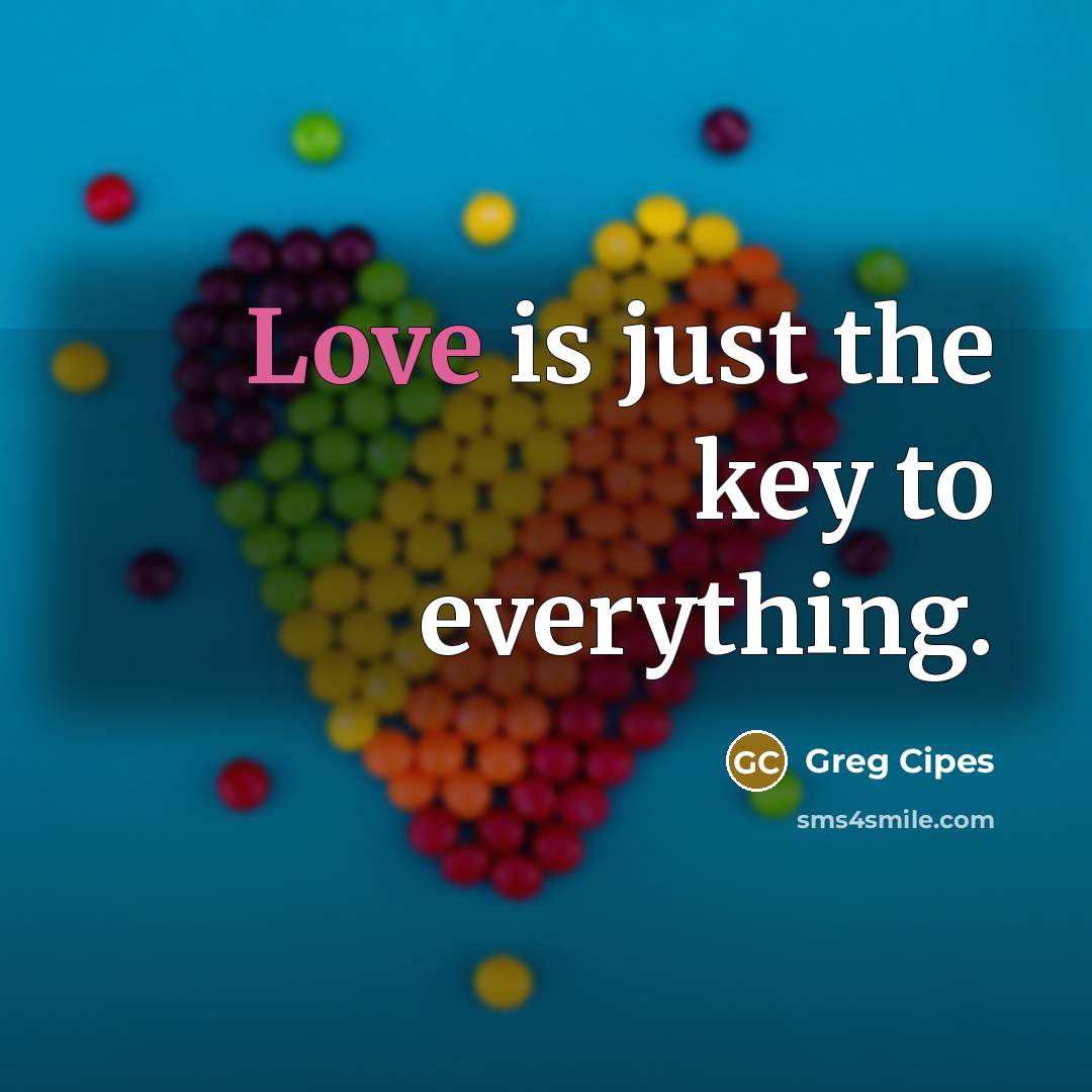“Love is just the key to everything.…” quote by Greg Cipes