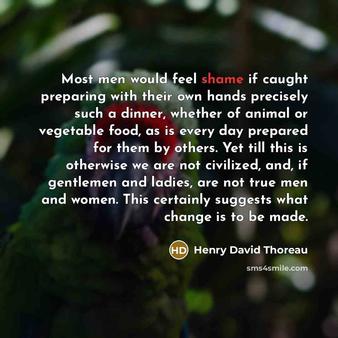 “Most men would feel shame if caught preparing with their…” quote by Henry David Thoreau