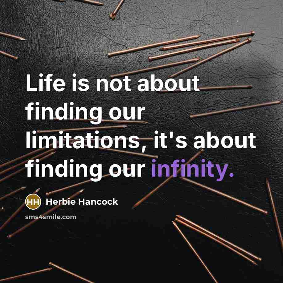 “Life is not about finding our limitations, it's about finding…” quote by Herbie Hancock