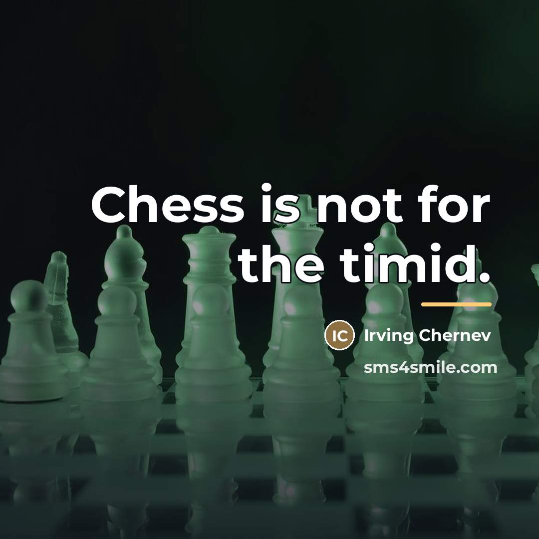 “Chess is not for the timid.…” quote by Irving Chernev
