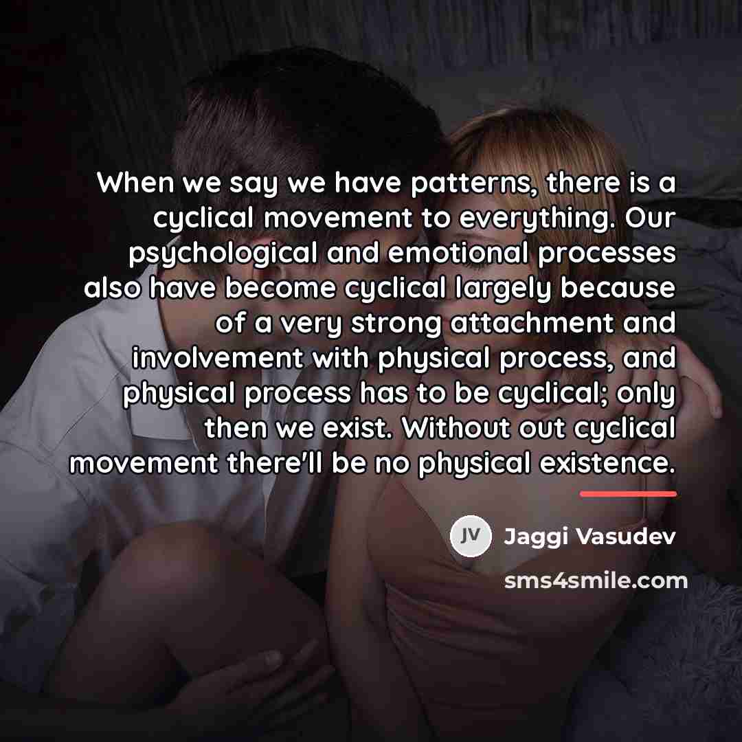 “When we say we have patterns, there is a cyclical…” quote by Jaggi Vasudev