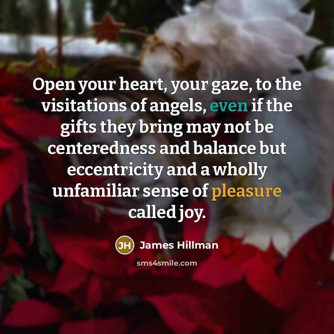 “Open your heart, your gaze, to the visitations of angels,…” quote by James Hillman