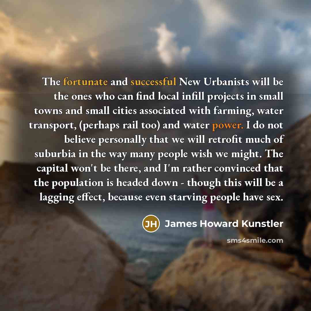“The fortunate and successful New Urbanists will be the ones…” quote by James Howard Kunstler