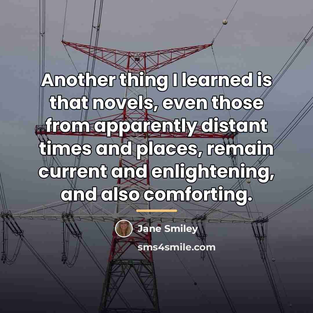 “Another thing I learned is that novels, even those from…” quote by Jane Smiley