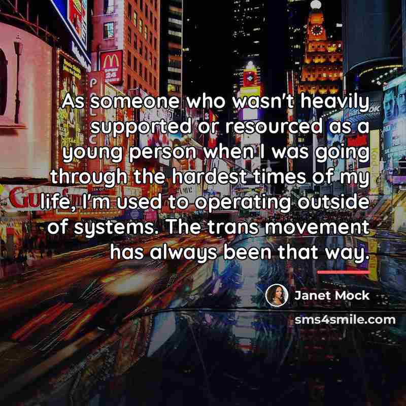 “As someone who wasn't heavily supported or resourced as a…” quote by Janet Mock