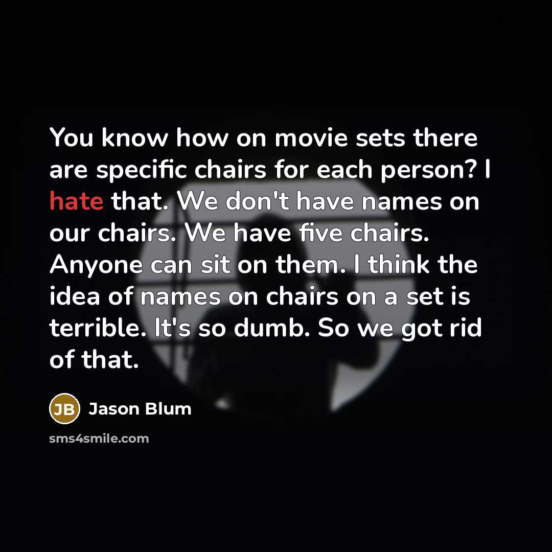 “You know how on movie sets there are specific chairs…” quote by Jason Blum