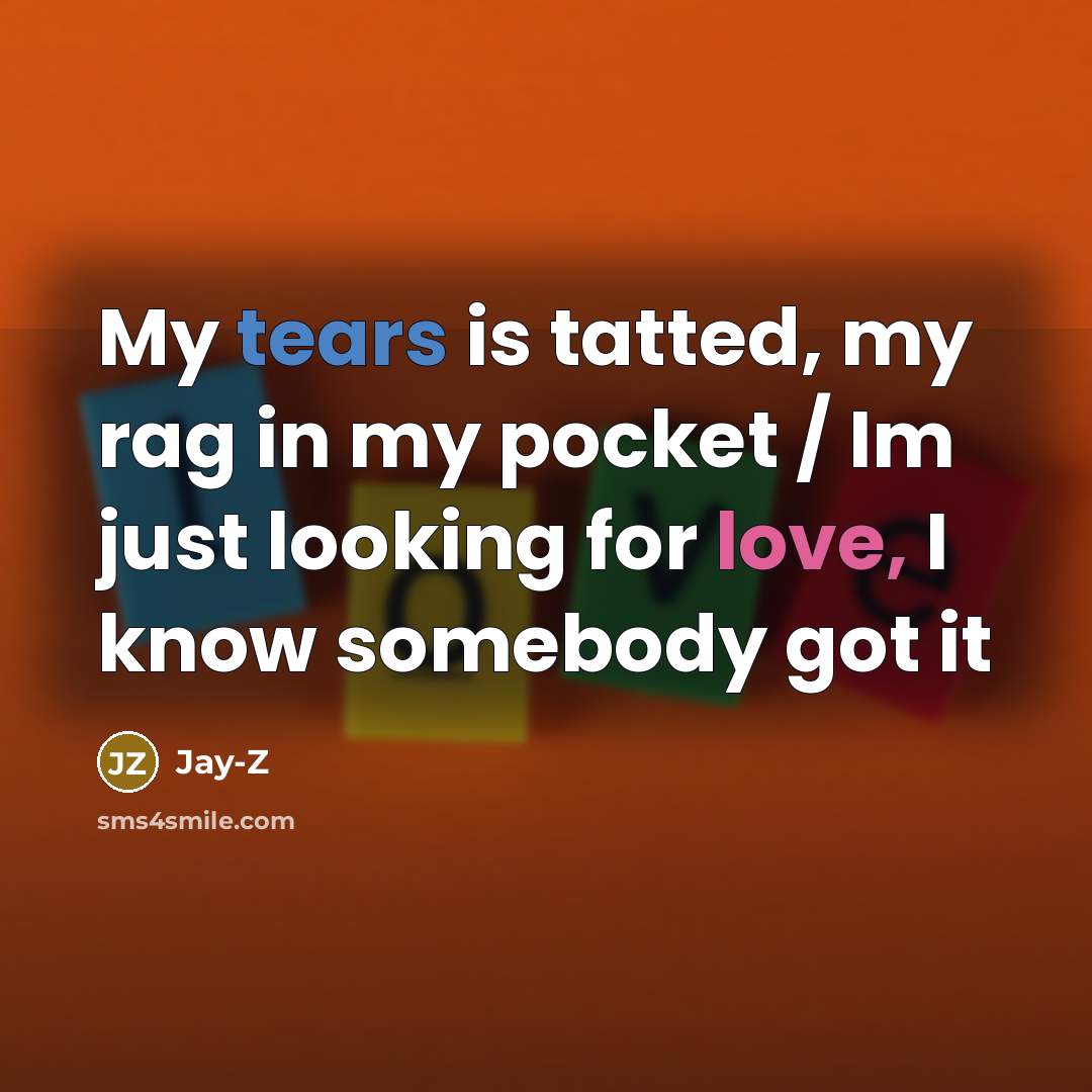 “My tears is tatted, my rag in my pocket /…” quote by Jay-Z