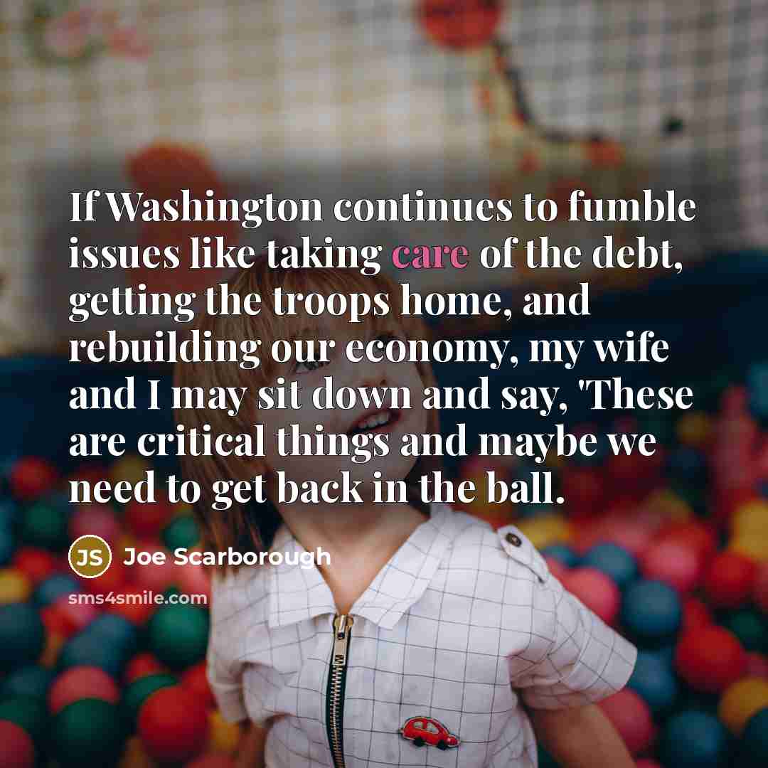 “If Washington continues to fumble issues like taking care of…” quote by Joe Scarborough