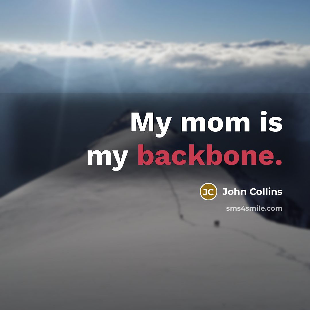 “My mom is my backbone.…” quote by John Collins