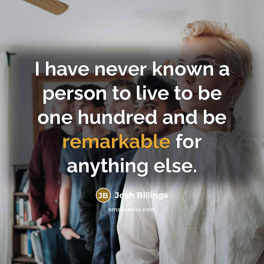 “I have never known a person to live to be…” quote by Josh Billings