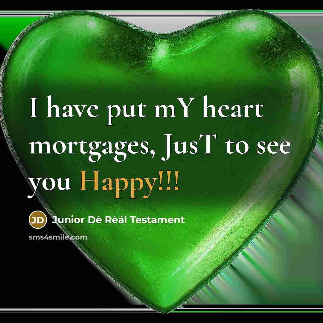 “I have put mY heart mortgages, JusT to see you Happy!!!” quote by Junior Dè Rèál Testament