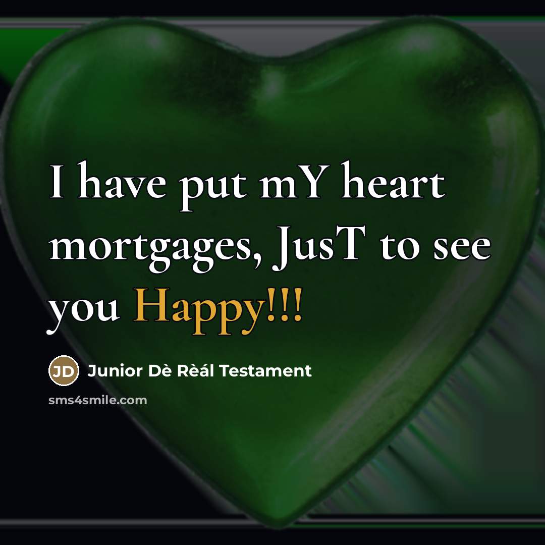 “I have put mY heart mortgages, JusT to see you…” quote by Junior Dè Rèál Testament