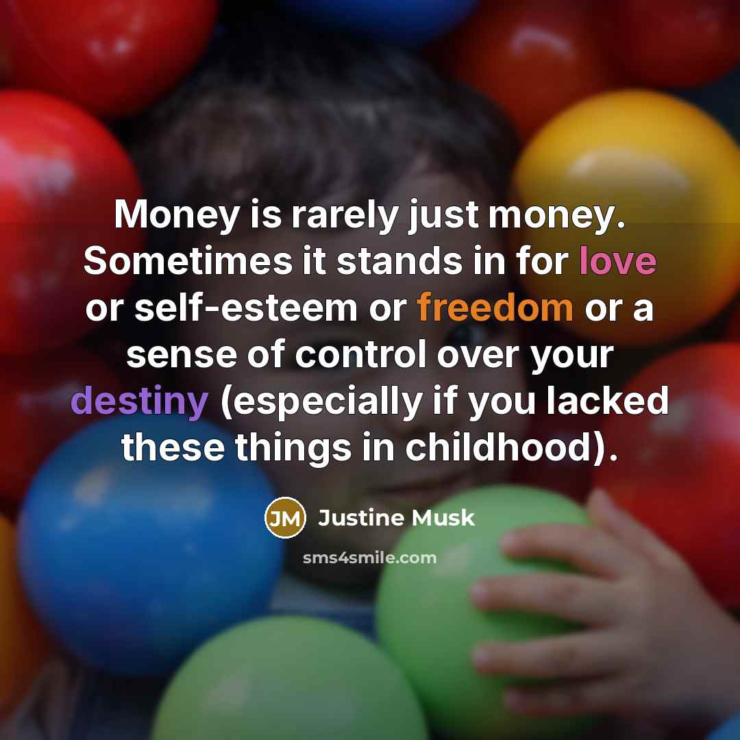 “Money is rarely just money. Sometimes it stands in for…” quote by Justine Musk