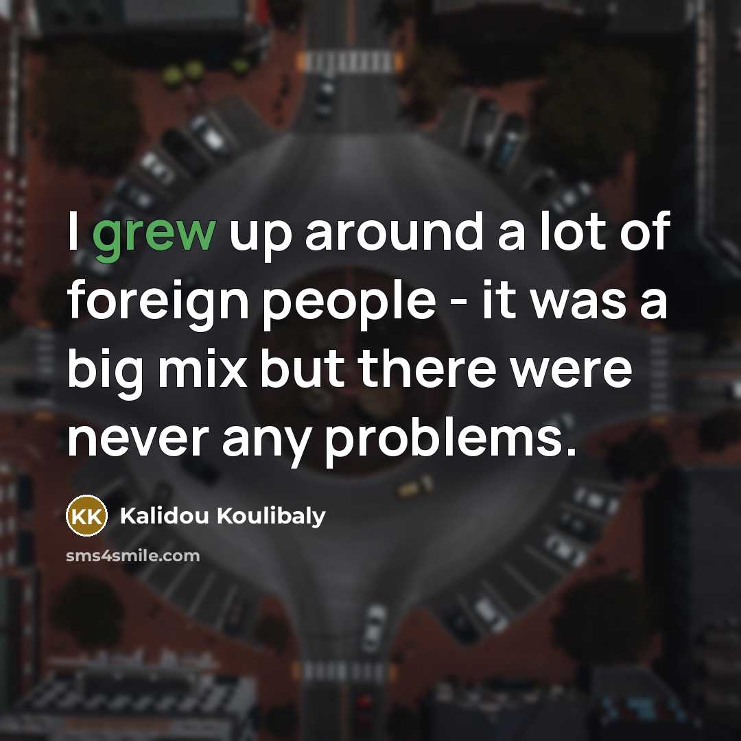 “I grew up around a lot of foreign people -…” quote by Kalidou Koulibaly