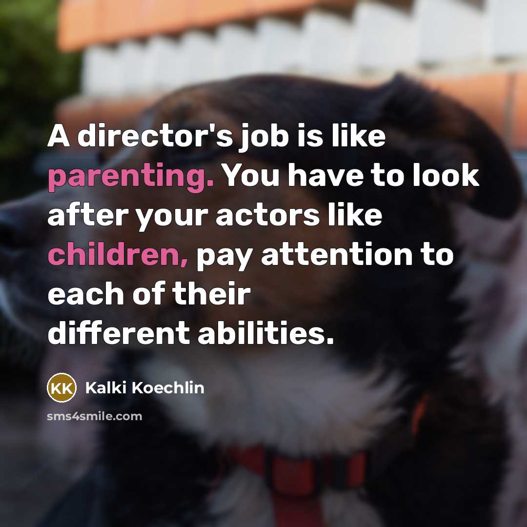 “A director's job is like parenting. You have to look…” quote by Kalki Koechlin