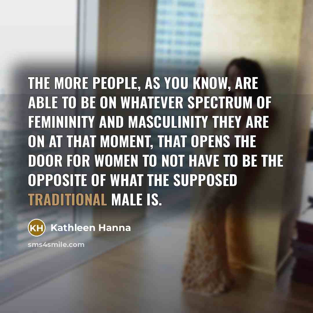 “The more people, as you know, are able to be…” quote by Kathleen Hanna