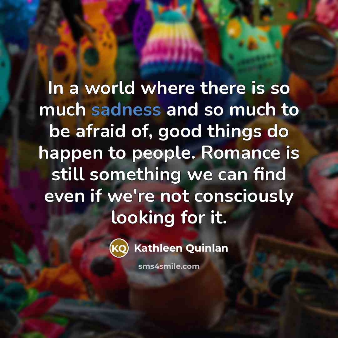 “In a world where there is so much sadness and…” quote by Kathleen Quinlan