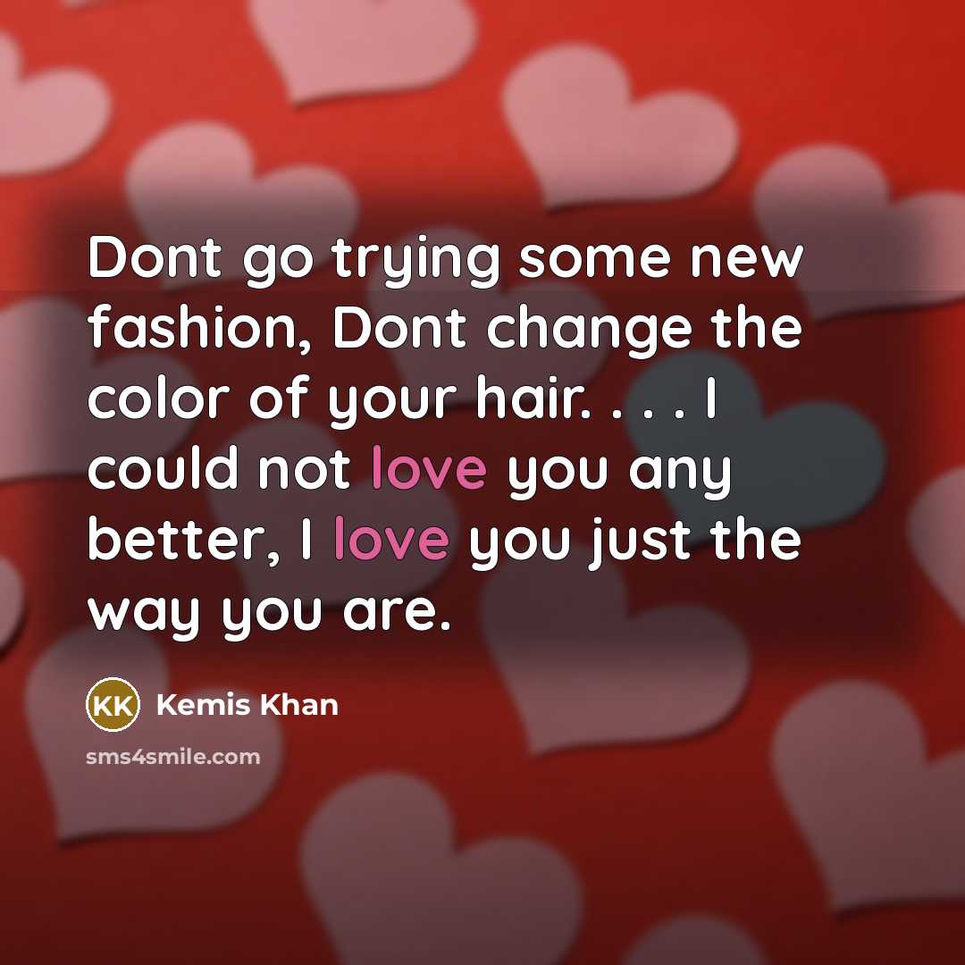 “Dont go trying some new fashion, Dont change the color…” quote by Kemis Khan