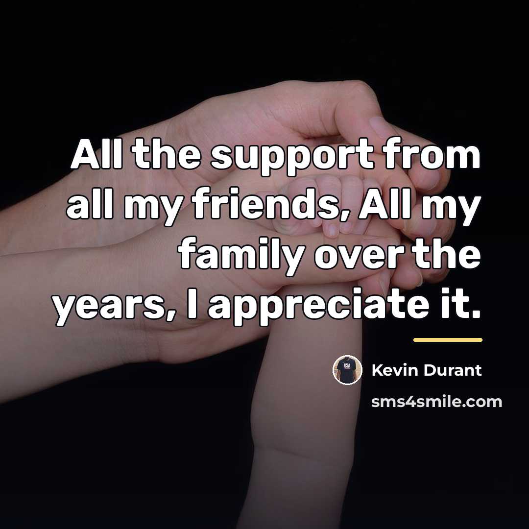 “All the support from all my friends, All my family…” quote by Kevin Durant