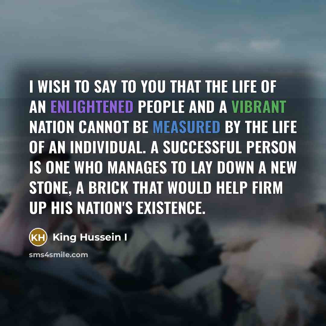 “I wish to say to you that the life of…” quote by King Hussein I