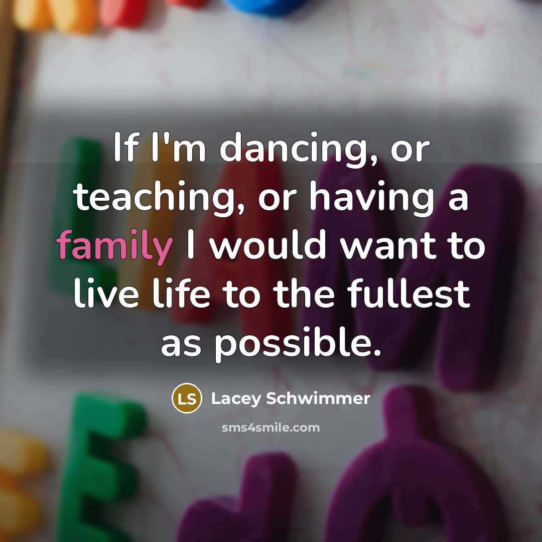 “If I'm dancing, or teaching, or having a family I…” quote by Lacey Schwimmer