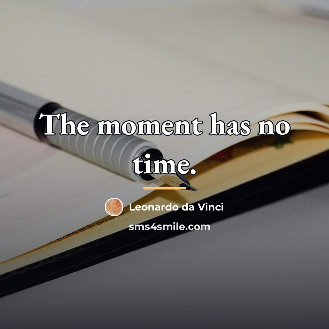 “The moment has no time.…” quote by Leonardo da Vinci